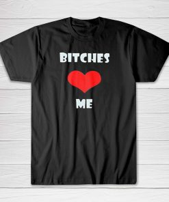 Bitches Love Me Dog Tee shirt
