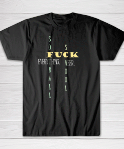 Fuck Everything Tee shirt