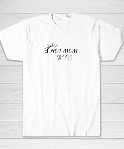 Hot Mom Shirt Hot Mom Summer White Tee shirt