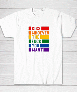 Kiss Whoever The Fuck You Want Gay Pride LGBTQ Tee shirt