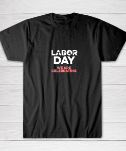 Labor Day Celebration 2021 Tee shirt Men Women