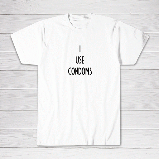 I Use Condoms I Funny White Lie Party Tee shirt