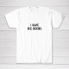 I Have Big Boobs Funny White Lie Party Tee shirt