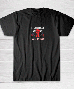 Let's Celebrate Labor Day Shirt Labor Day Gift Tee shirt
