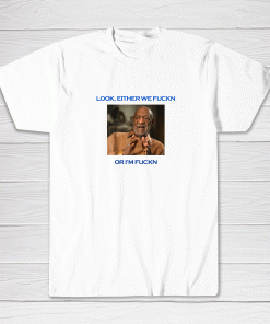 Bill Cosby Look Either We Fuckn Or I Fuckn Shirt Black Summer Men's Tee shirt