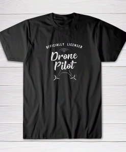 Licensed Drone Pilot Gift Tee shirt