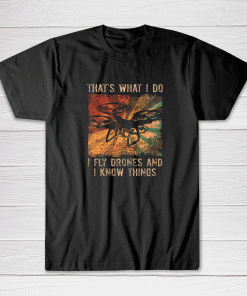 Drones And Know Things I Funny Drone Pilot Tee shirt