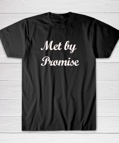 Met By Promise Tee shirt