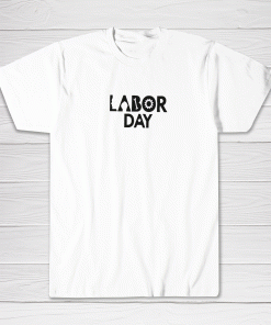 Happy Labor Day Shirt Laboring Gifts Tee shirt