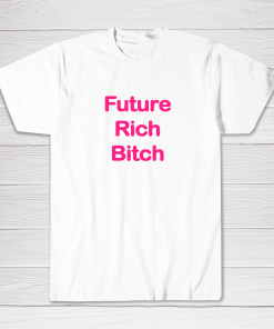 Future Rich Bitch Tee shirt