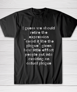 I Guess We Should Retire The Expression Tee shirt