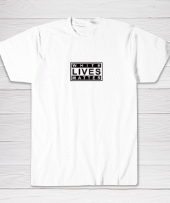 White Lives Matter Tee shirt