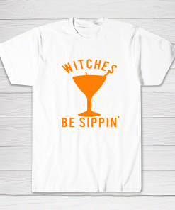 Witches Be Sippin Tee shirt