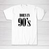 Born In The 90s Tee shirt
