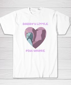 Daddys Little Piss Whore Tee shirt