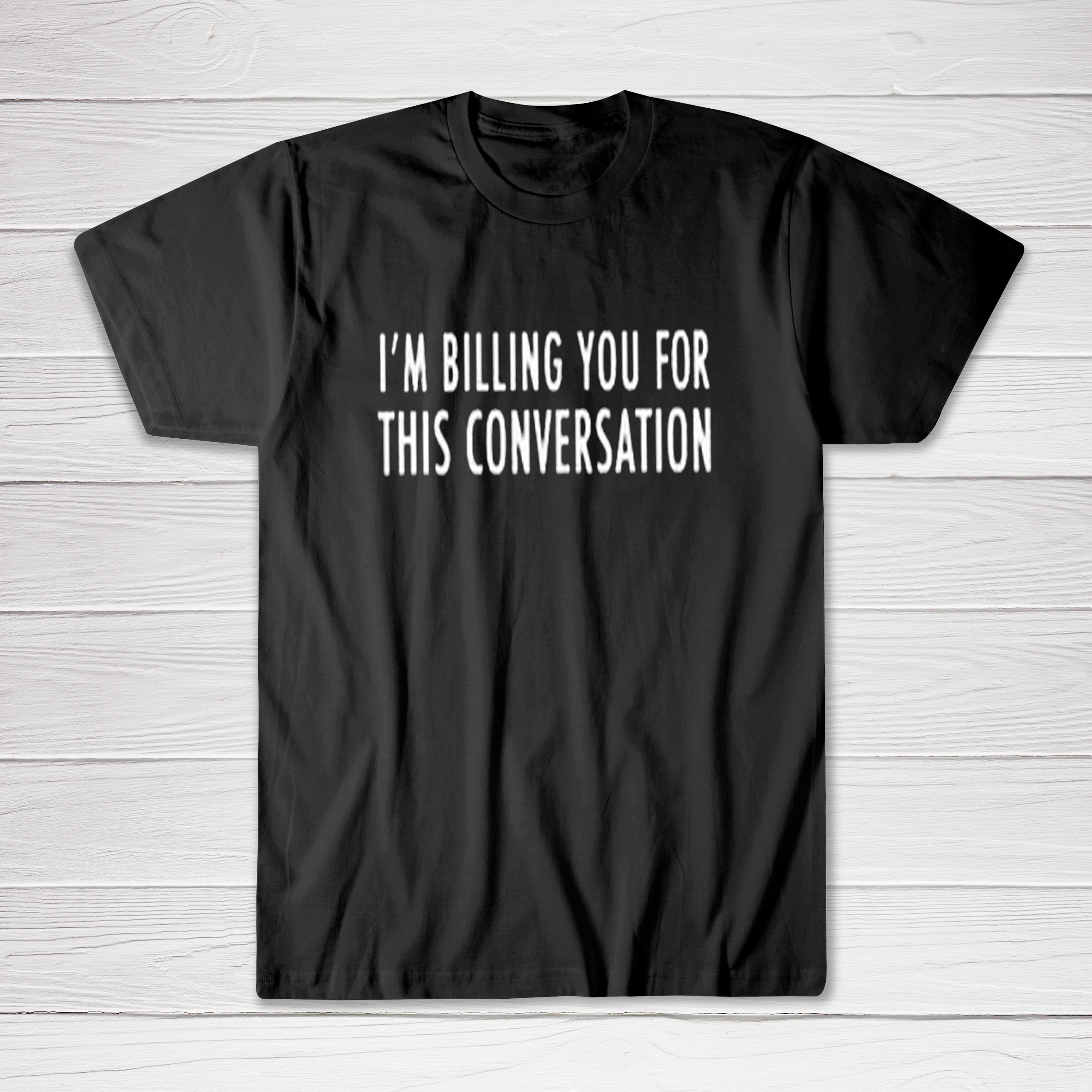 I'm Billing You For This Conversation tees shirt 1 I'm Billing You For This Conversation tees shirt