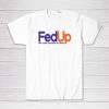 Fed Up We Need Freedom And Unity Tee shirt