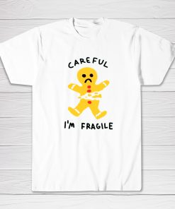 Careful I'm Fragile Gingerbread Tee shirt