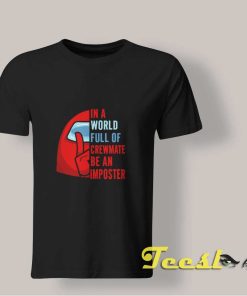 In A World Full Of Crewmate Be An Imposter Among Us shirt