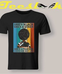 She's Black She A Queen She's A Teacher Living Her Best Life Tees shirt