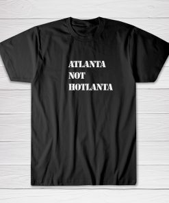 Atlanta Not Hotlanta Tee shirt