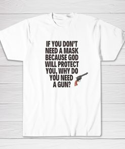 If You Don't Need a Mask Tee shirt