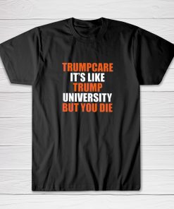 Trumpcare Tee shirt
