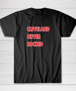 Cleveland Never Rocked Tee shirt
