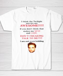 I Think The Twilight Movie is Awesome Tee shirt