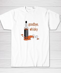 Goodbye Whisky Funny Tee shirt