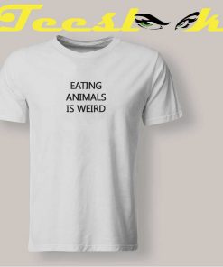 Eating Animals is Weird Tee shirt