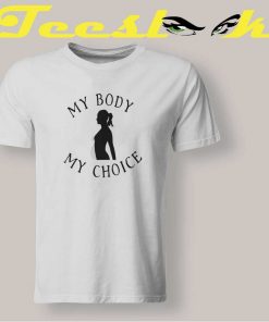 My Body My Choice Tee shirt
