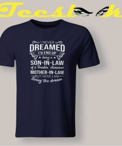 Mother in Law Dreamed T shirt