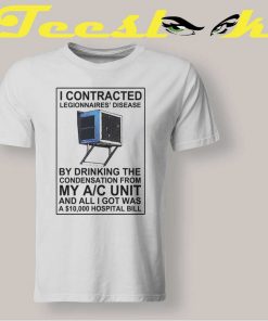I Contracted Legionnaires Disease Tee shirt