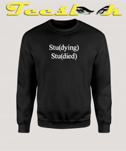 Studying Studied Sweatshirt