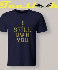 I Still Own You T shirt