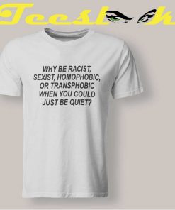 Racist Sexist Homophobic Transphobic T shirt