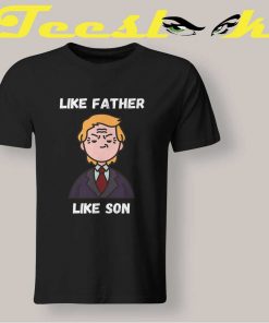John Trump Like Father Tee shirt
