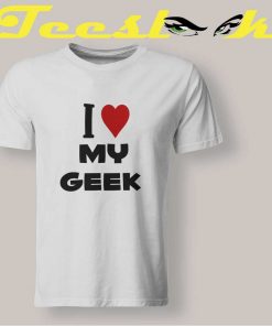 I Love My Geek Tee shirt