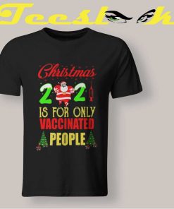 Christmas is Only Vaccinated People Tee shirt