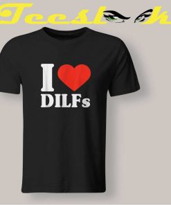 I Love Dilfs Tee shirt