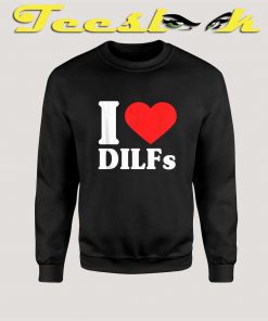 I Love Dilfs Sweatshirt