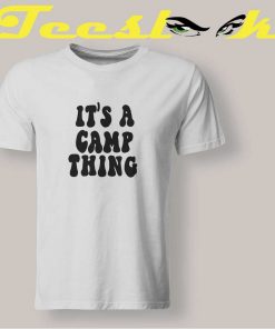 It's a Camp Thing Tee shirt