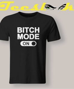 Bitch Mode On Tee shirt