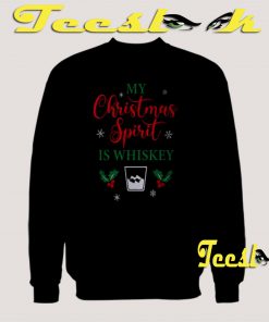My Christmas Spirit is Whiskey Sweatshirt