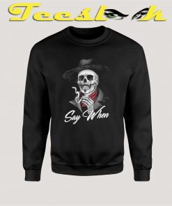 Say When Skull Sweatshirt