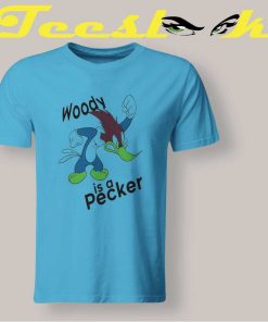 Woody is a Pecker Tee shirt