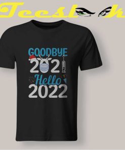 Goodbye 2021 Hello 2022 T shirt