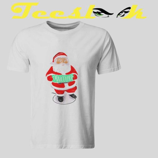 Santa Cancels Christmas T shirt