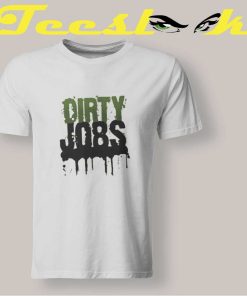 Dirty Jobs T shirt